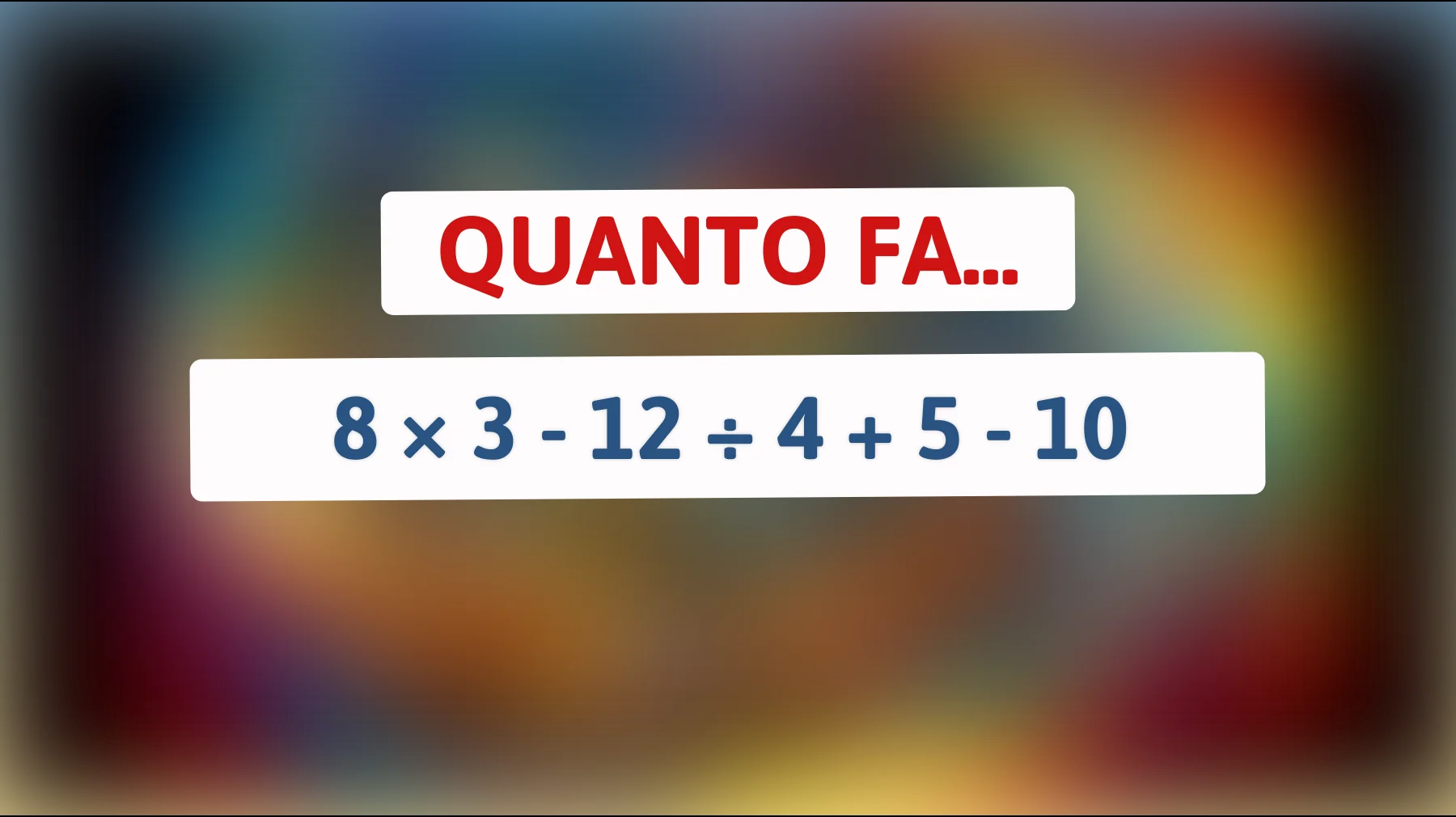 Solo le menti più veloci risolvono questo calcolo al primo colpo: tu ci riesci?"